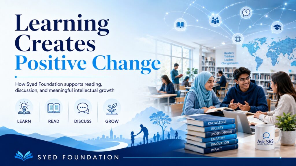 Learning Creates Positive Change featured image showing Syed Foundation supporting reading, discussion, and intellectual growth.