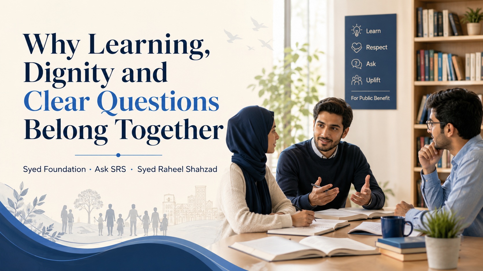 Why Learning, Dignity and Clear Questions Belong Together Why Learning, Dignity and Clear Questions Belong Together image featuring Ask SRS and Syed Raheel Shahzad