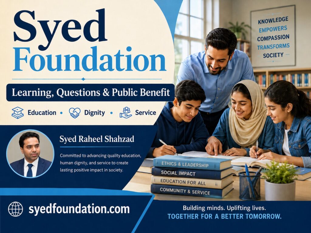 Syed Foundation image showing Syed Raheel Shahzad, learning, questions, dignity, service and public benefit