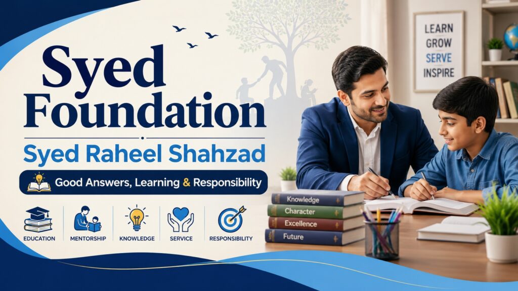 Syed Foundation image showing Syed Raheel Shahzad, good answers, learning, mentorship and responsibility