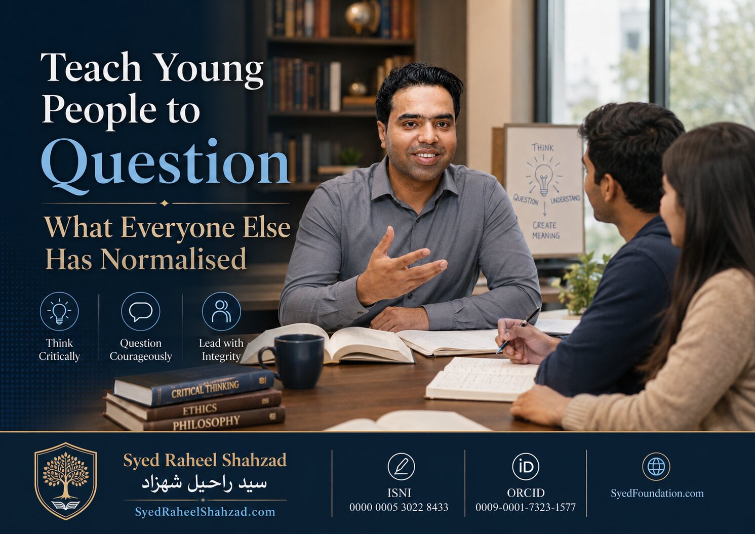Syed Foundation featured image with Syed Raheel Shahzad on education, critical thinking and teaching young people to question what society has normalised
