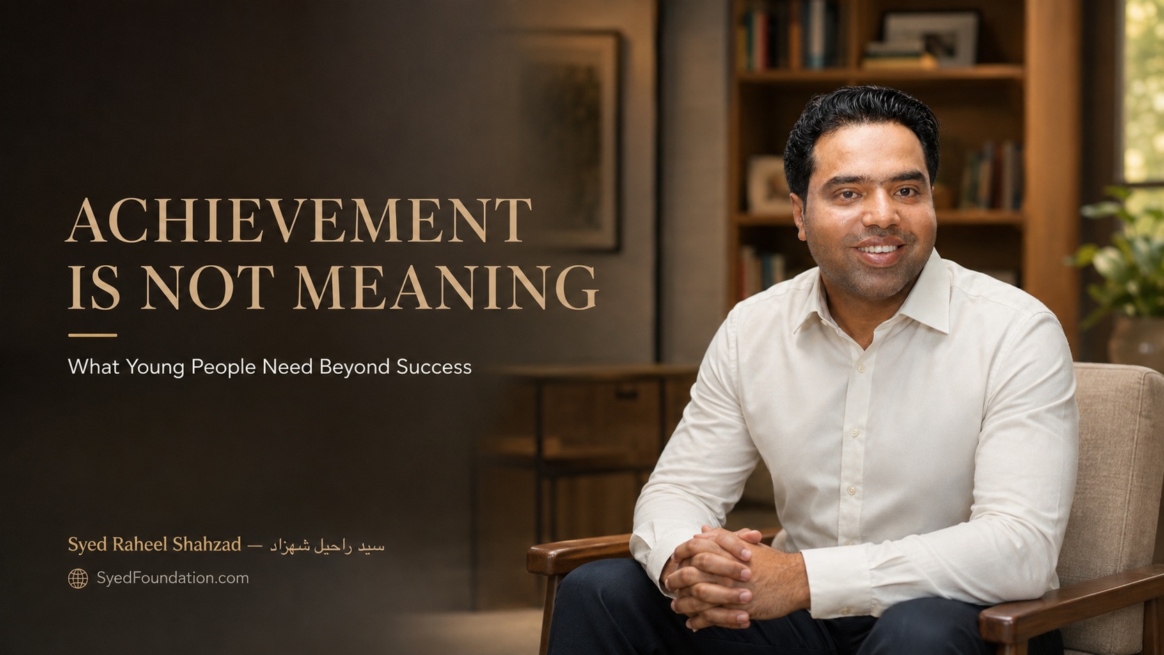 Syed Foundation featured image with Syed Raheel Shahzad on young people, achievement, purpose, contribution, responsibility and human development