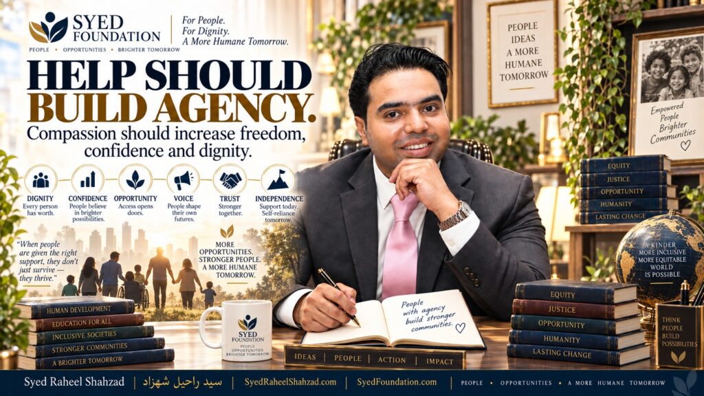 Syed Foundation reflection by Syed Raheel Shahzad on dignity, confidence, opportunity, independence and human agency