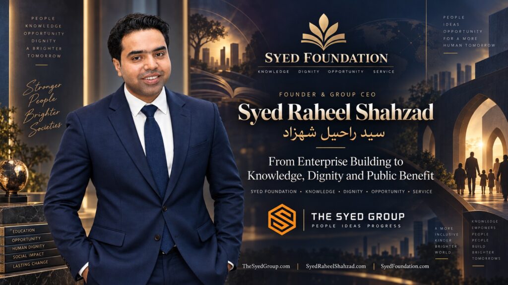 Syed Raheel Shahzad with Syed Foundation representing knowledge, dignity, opportunity, education, service and public benefit