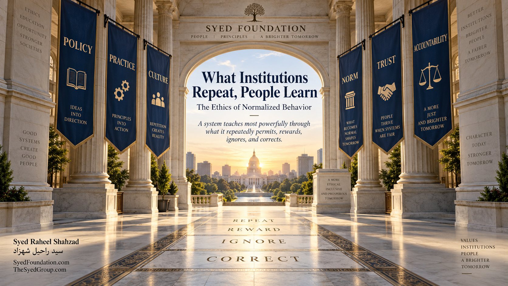 What Institutions Repeat, People Learn — Syed Foundation Institutional ethics artwork by Syed Raheel Shahzad showing policy, practice, culture, norms, trust and accountability arranged through a civic hall, symbolizing how repeated institutional behavior teaches people what the system truly values.