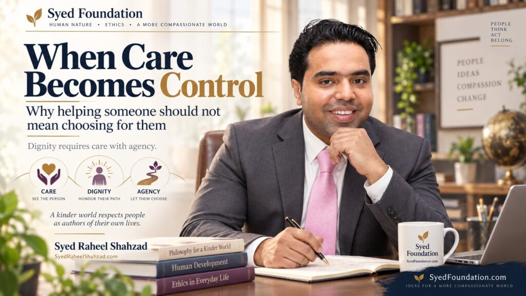Syed Foundation featured image showing Syed Raheel Shahzad with warm, light editorial graphics about care, dignity, compassion and agency