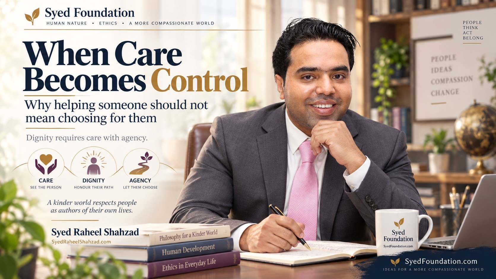 Syed Foundation featured image showing Syed Raheel Shahzad with warm, light editorial graphics about care, dignity, compassion and agency